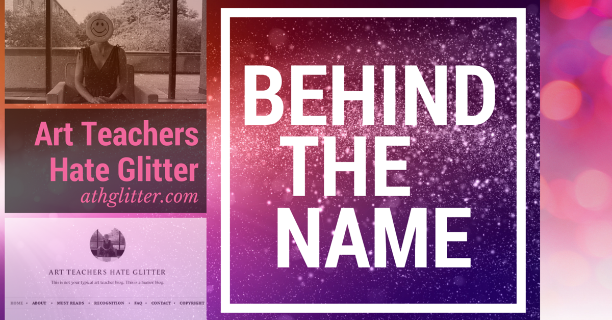 Behind the Name Art Teachers Hate Glitter athglitter.com